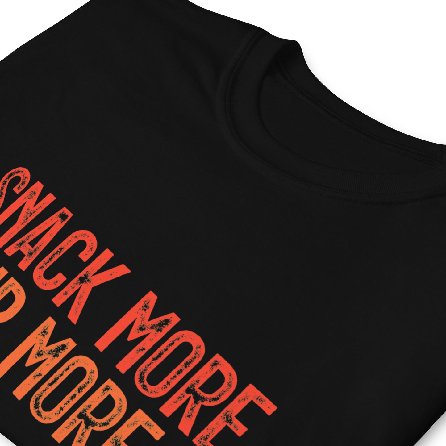 SNACK MORE. SIP MORE. T-shirt