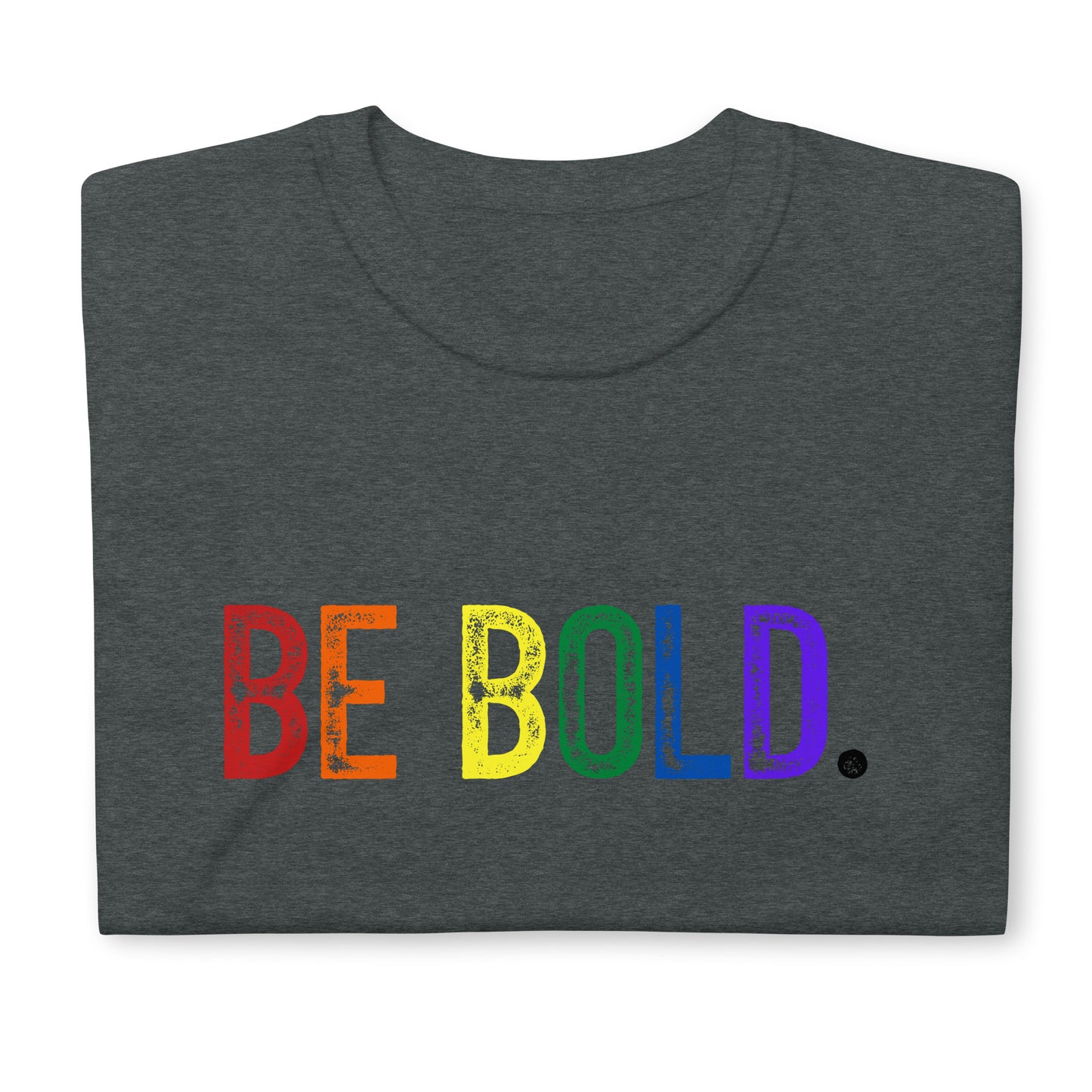 BE BOLD. Short-Sleeve Unisex T-Shirt