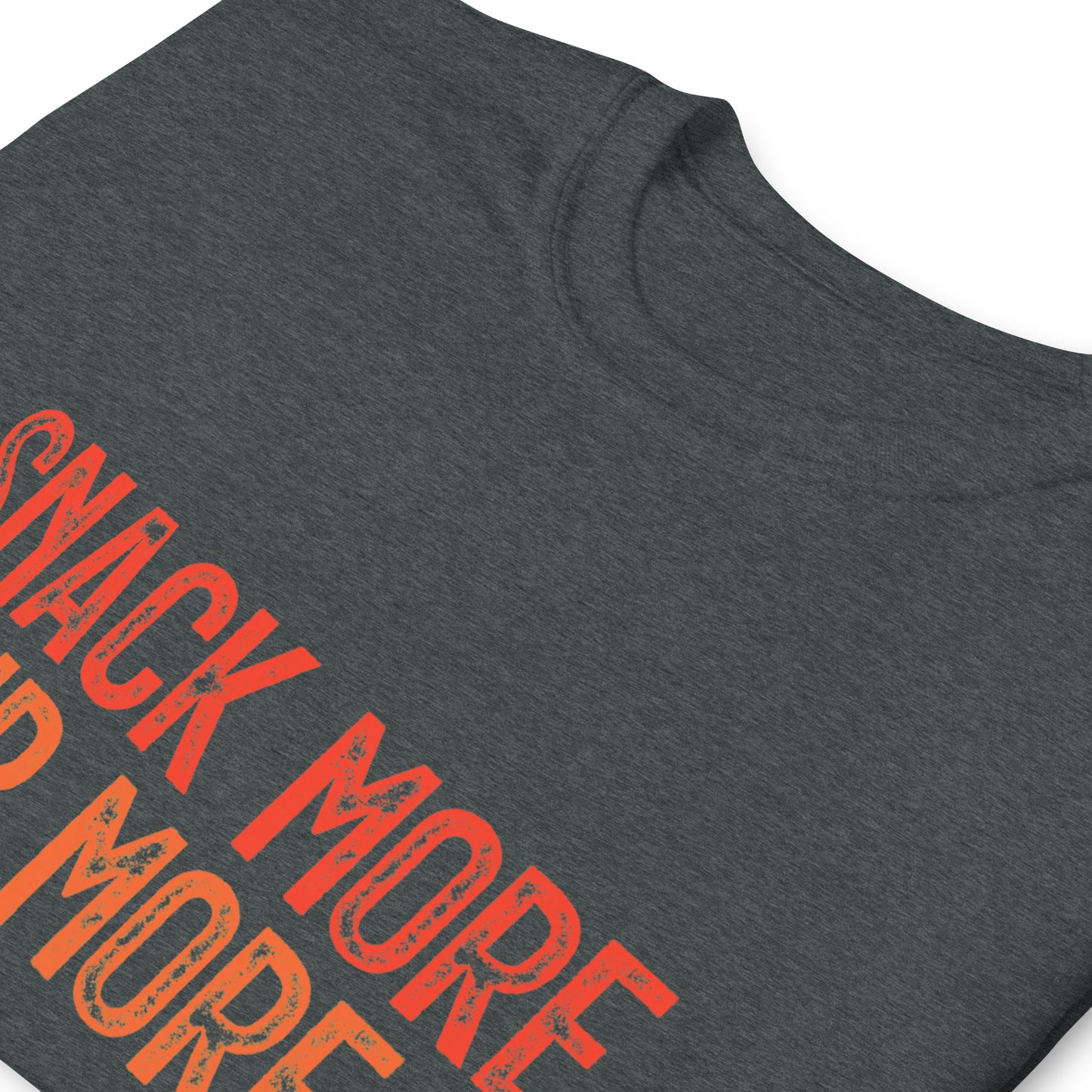 SNACK MORE. SIP MORE. T-shirt