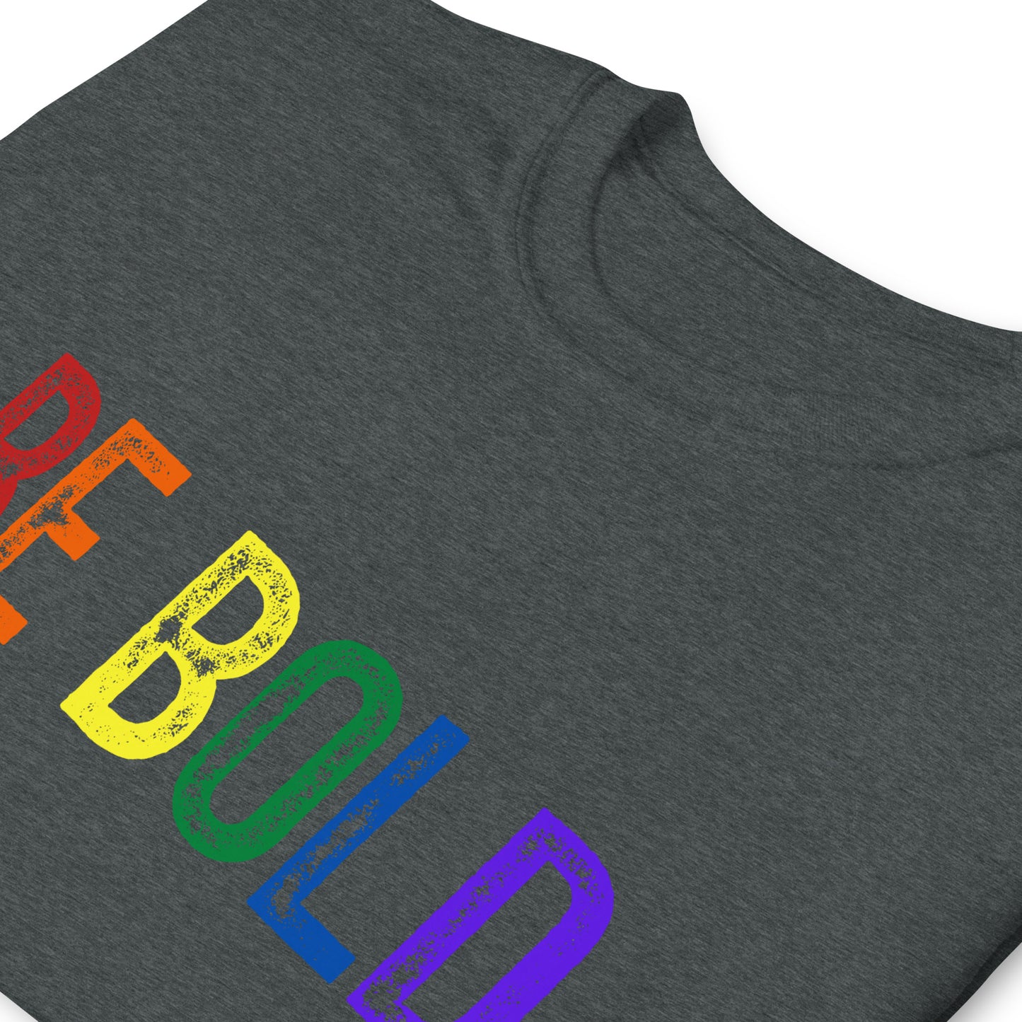 BE BOLD. Short-Sleeve Unisex T-Shirt