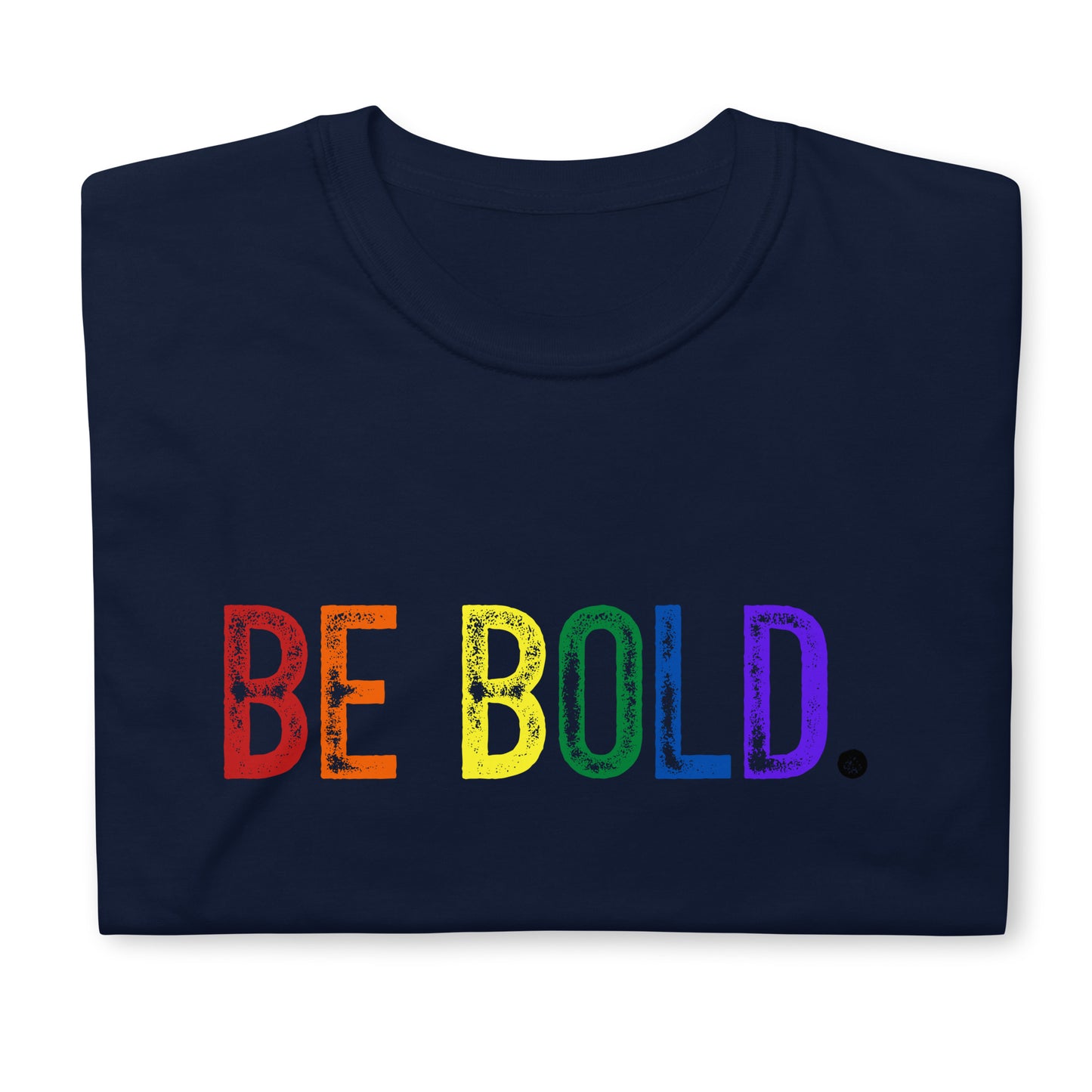BE BOLD. Short-Sleeve Unisex T-Shirt