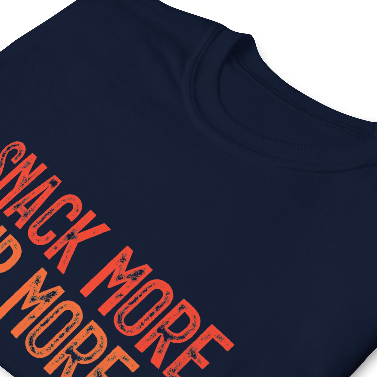SNACK MORE. SIP MORE. T-shirt
