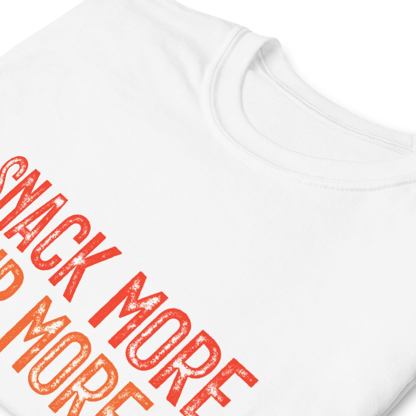 SNACK MORE. SIP MORE. T-shirt