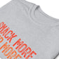 SNACK MORE. SIP MORE. T-shirt